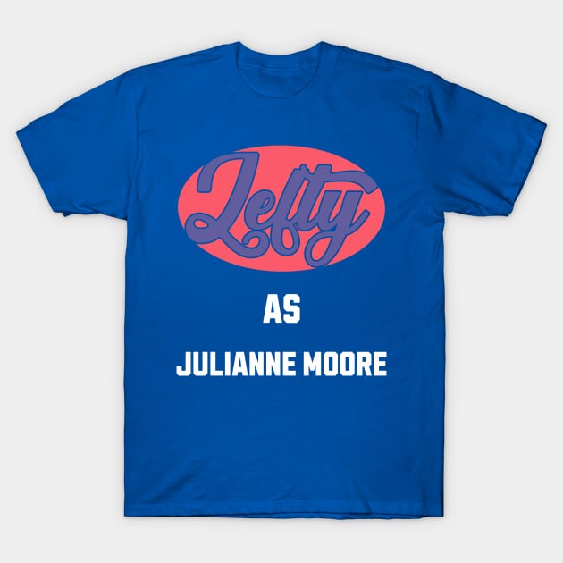 Lefty As julianne moore T-Shirt by DavidBriotArt